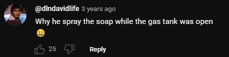 Why he spray the soap while the gas tank was open 😀